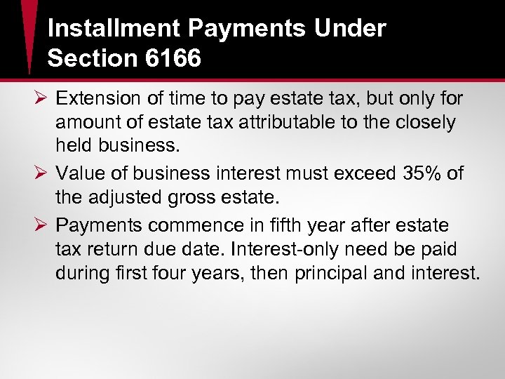 Installment Payments Under Section 6166 Ø Extension of time to pay estate tax, but