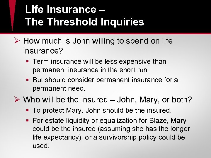 Life Insurance – The Threshold Inquiries Ø How much is John willing to spend