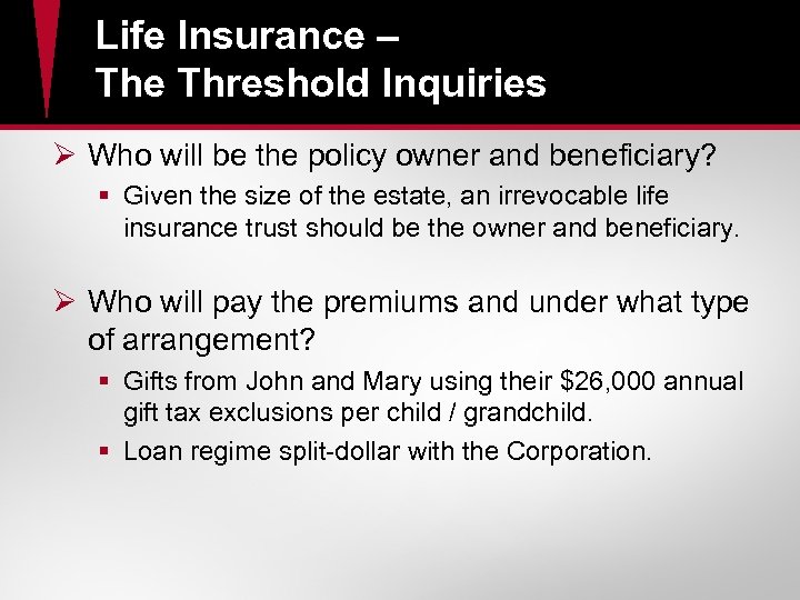 Life Insurance – The Threshold Inquiries Ø Who will be the policy owner and