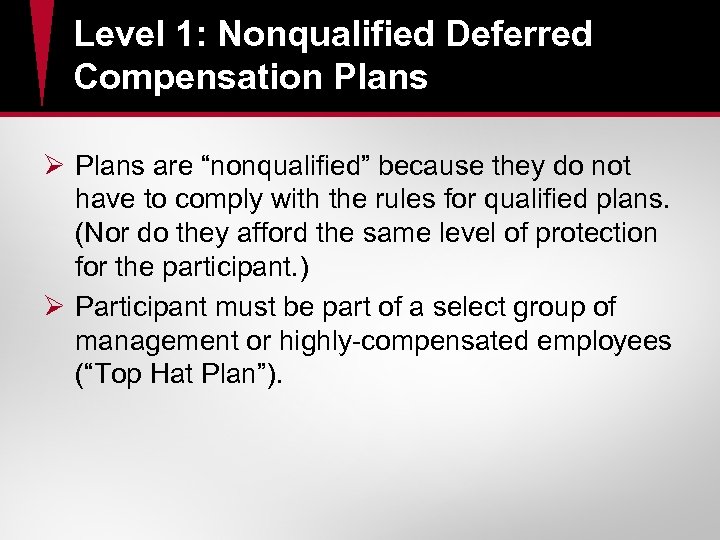 Level 1: Nonqualified Deferred Compensation Plans Ø Plans are “nonqualified” because they do not