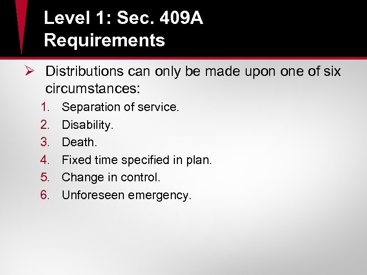 Level 1: Sec. 409 A Requirements Ø Distributions can only be made upon one