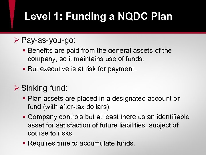 Level 1: Funding a NQDC Plan Ø Pay-as-you-go: § Benefits are paid from the