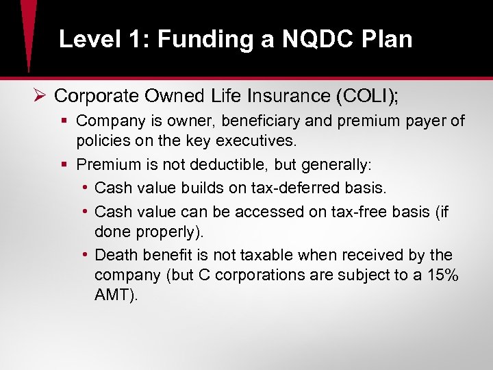 Level 1: Funding a NQDC Plan Ø Corporate Owned Life Insurance (COLI); § Company