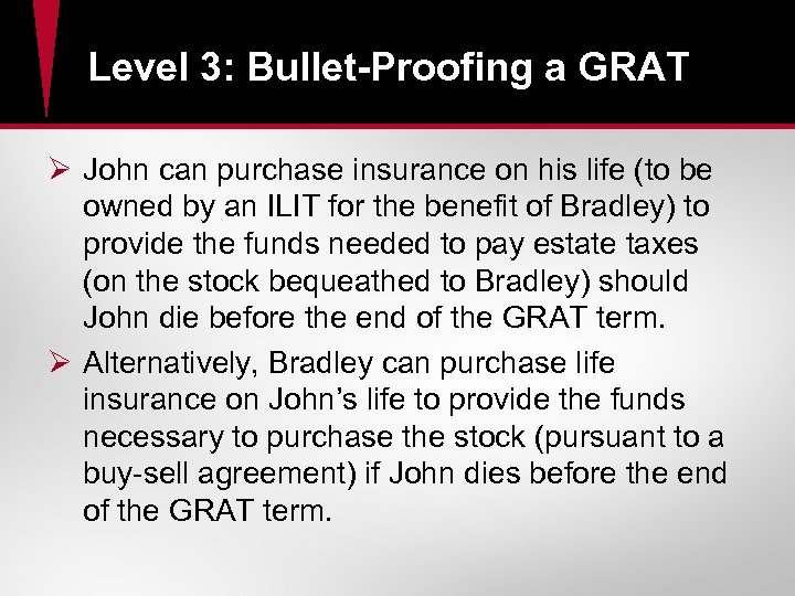 Level 3: Bullet-Proofing a GRAT Ø John can purchase insurance on his life (to