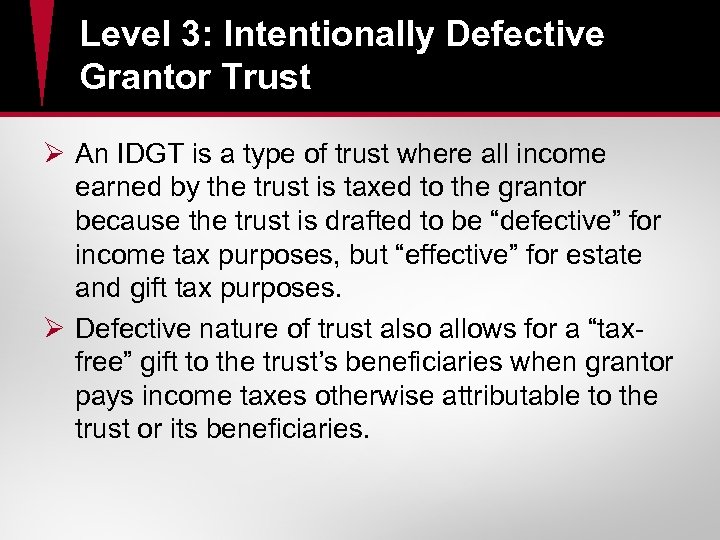 Level 3: Intentionally Defective Grantor Trust Ø An IDGT is a type of trust
