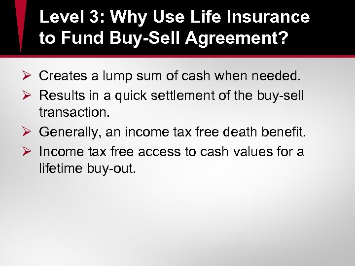Level 3: Why Use Life Insurance to Fund Buy-Sell Agreement? Ø Creates a lump