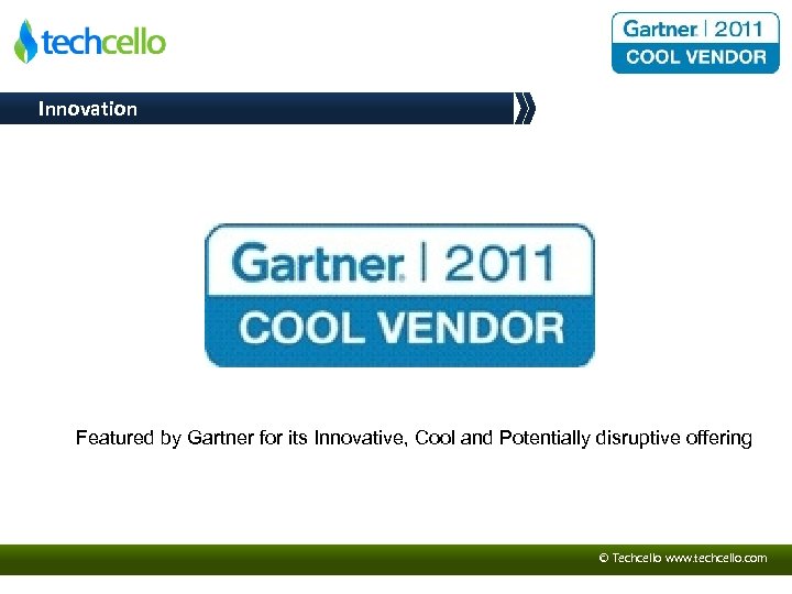 Innovation Featured by Gartner for its Innovative, Cool and Potentially disruptive offering © Techcello