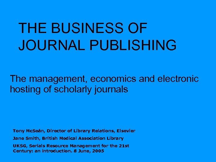 THE BUSINESS OF JOURNAL PUBLISHING The management, economics and electronic hosting of scholarly journals