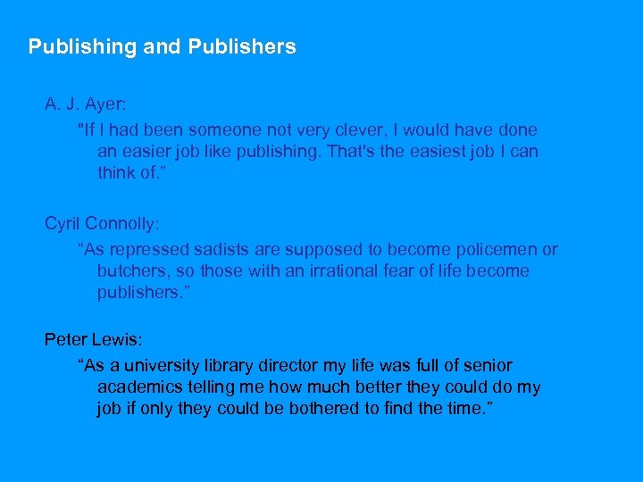 Publishing and Publishers A. J. Ayer: "If I had been someone not very clever,