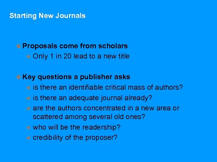 Starting New Journals =Proposals come from scholars l Only 1 in 20 lead to