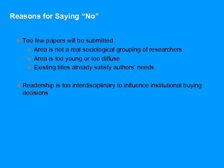 Reasons for Saying “No” = Too few papers will be submitted l Area is