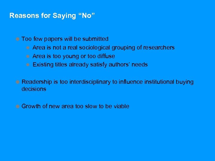 Reasons for Saying “No” = Too few papers will be submitted l Area is