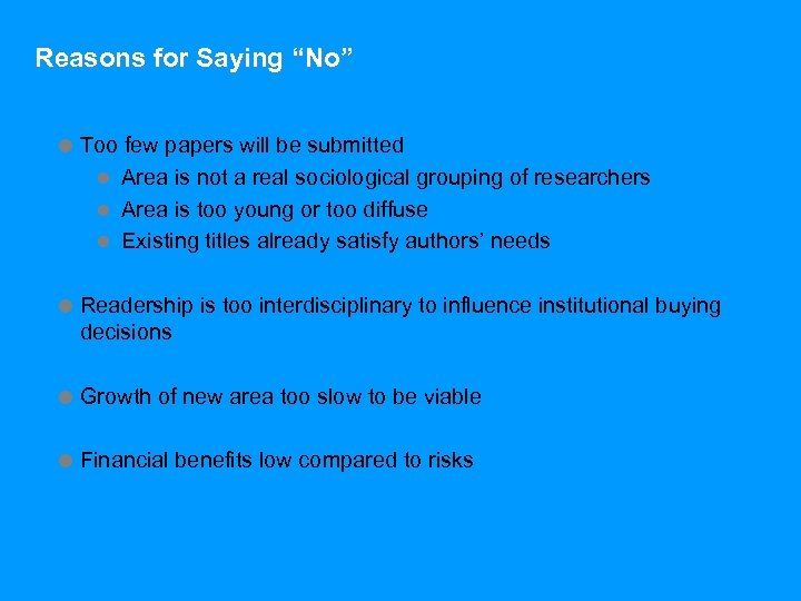 Reasons for Saying “No” = Too few papers will be submitted l Area is