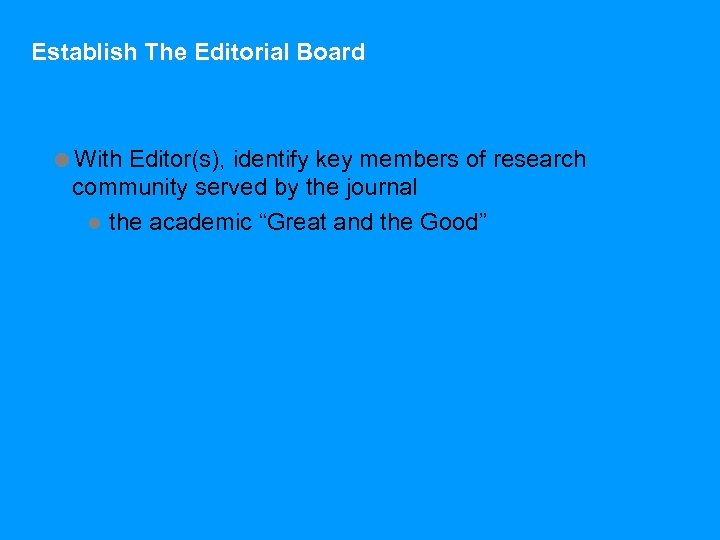 Establish The Editorial Board =With Editor(s), identify key members of research community served by