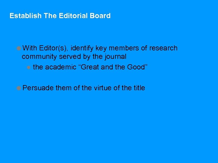 Establish The Editorial Board =With Editor(s), identify key members of research community served by