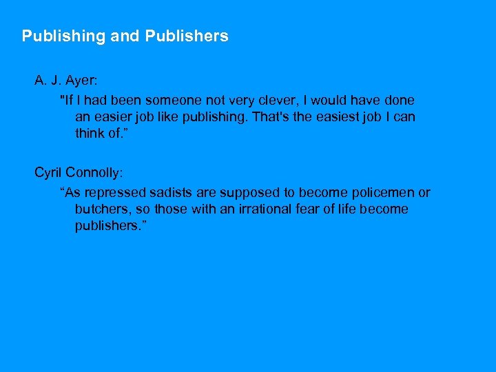 Publishing and Publishers A. J. Ayer: "If I had been someone not very clever,