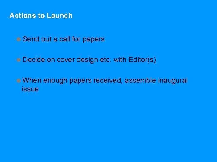 Actions to Launch =Send out a call for papers =Decide on cover design etc.