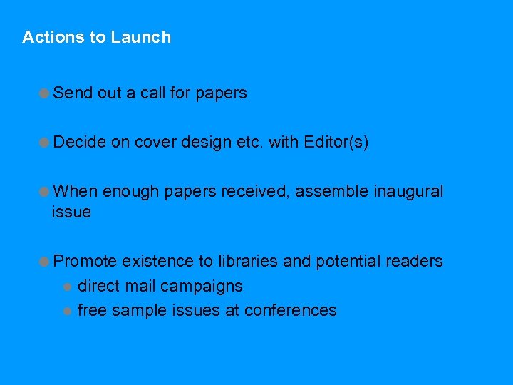 Actions to Launch =Send out a call for papers =Decide on cover design etc.