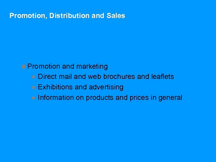 Promotion, Distribution and Sales =Promotion and marketing l Direct mail and web brochures and