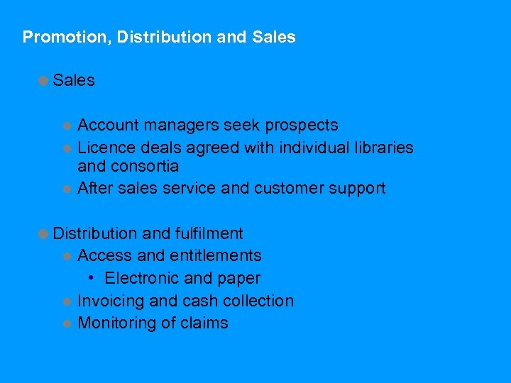 Promotion, Distribution and Sales =Sales Account managers seek prospects l Licence deals agreed with