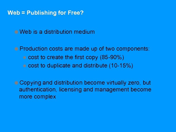 Web = Publishing for Free? =Web is a distribution medium =Production costs are made