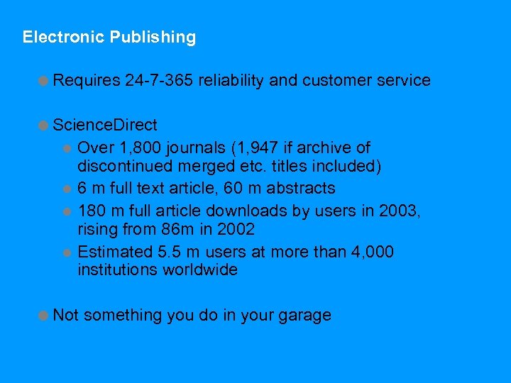 Electronic Publishing =Requires 24 -7 -365 reliability and customer service =Science. Direct l Over