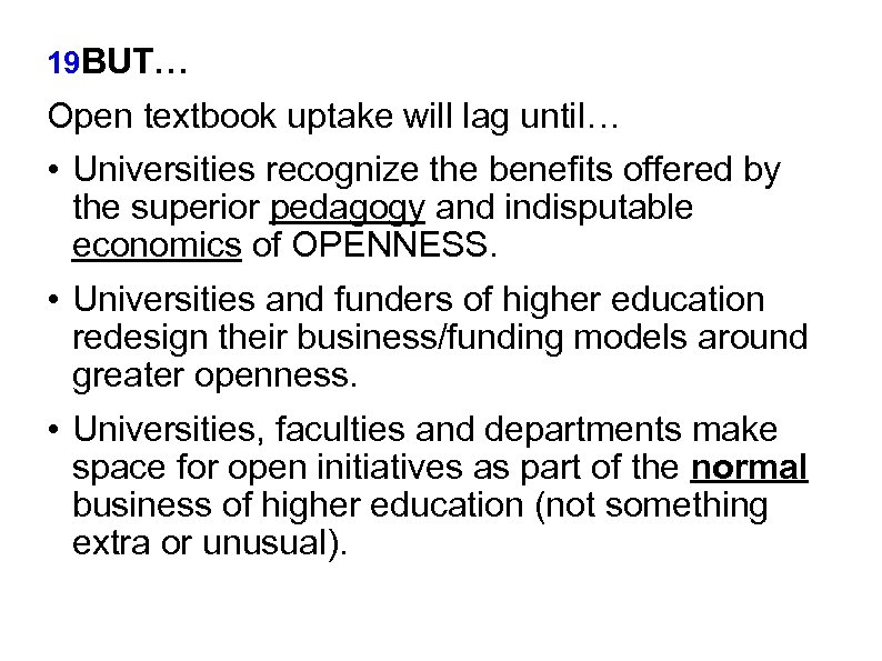 19 BUT… A Open textbook uptake will lag until… • Universities recognize the benefits