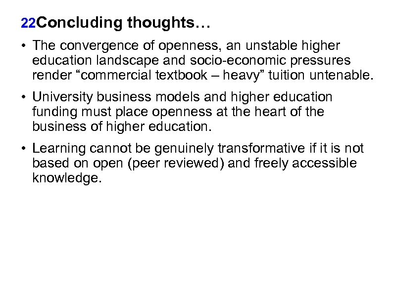 22 Concluding thoughts… • The convergence of openness, an unstable higher education landscape and
