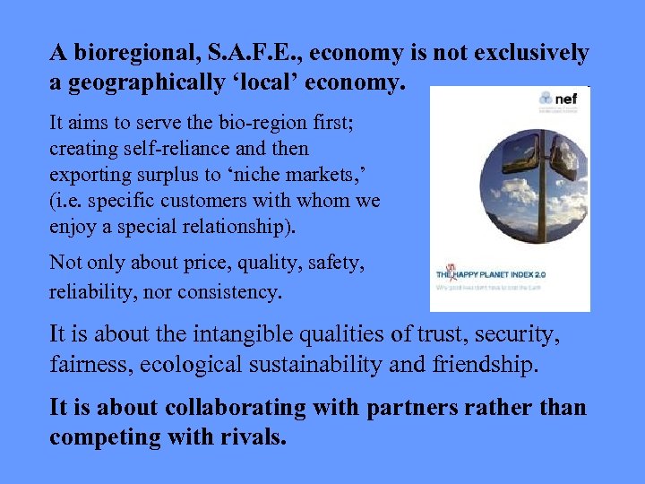 A bioregional, S. A. F. E. , economy is not exclusively a geographically ‘local’