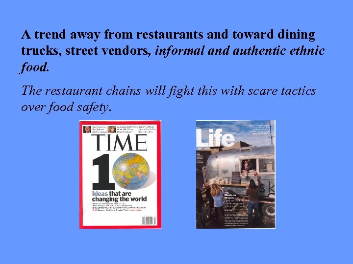 A trend away from restaurants and toward dining trucks, street vendors, informal and authentic