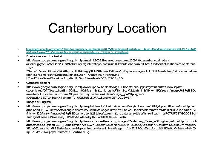 Canterbury Location • • http: //maps. google. com/maps? hl=en&q=canterbury+england&ie=UTF 8&hq=&hnear=Canterbury, +United+Kingdom&gl=us&ei=faij. TJ 6 LFIa.
