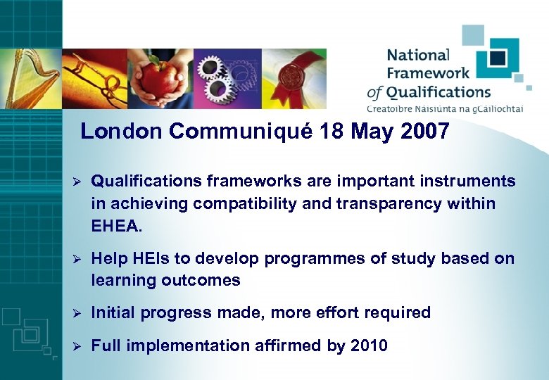 London Communiqué 18 May 2007 Ø Qualifications frameworks are important instruments in achieving compatibility