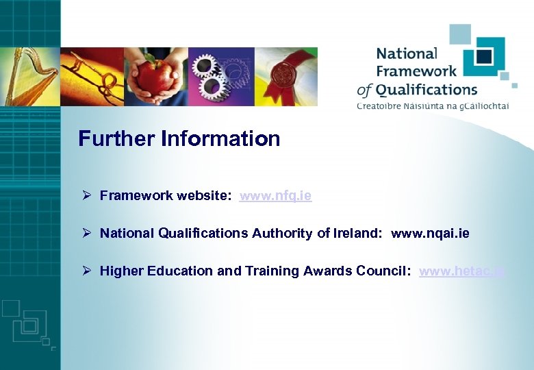 Further Information Ø Framework website: www. nfq. ie Ø National Qualifications Authority of Ireland: