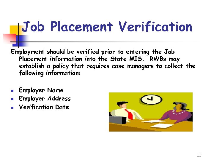 Job Placement Verification Employment should be verified prior to entering the Job Placement information