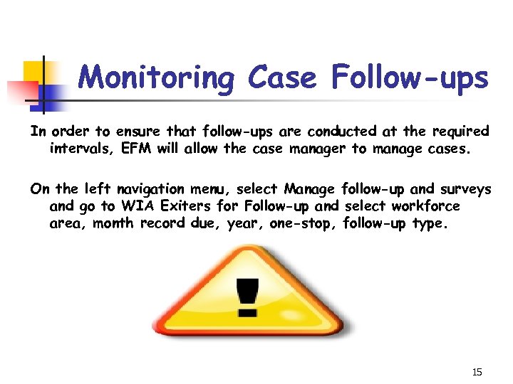 Monitoring Case Follow-ups In order to ensure that follow-ups are conducted at the required