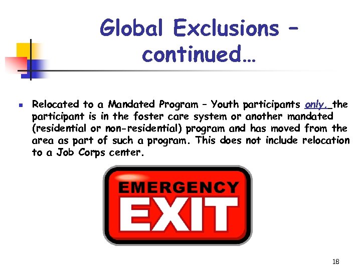 Global Exclusions – continued… n Relocated to a Mandated Program – Youth participants only,