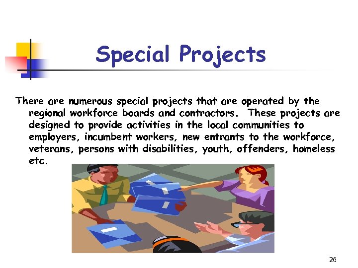 Special Projects There are numerous special projects that are operated by the regional workforce