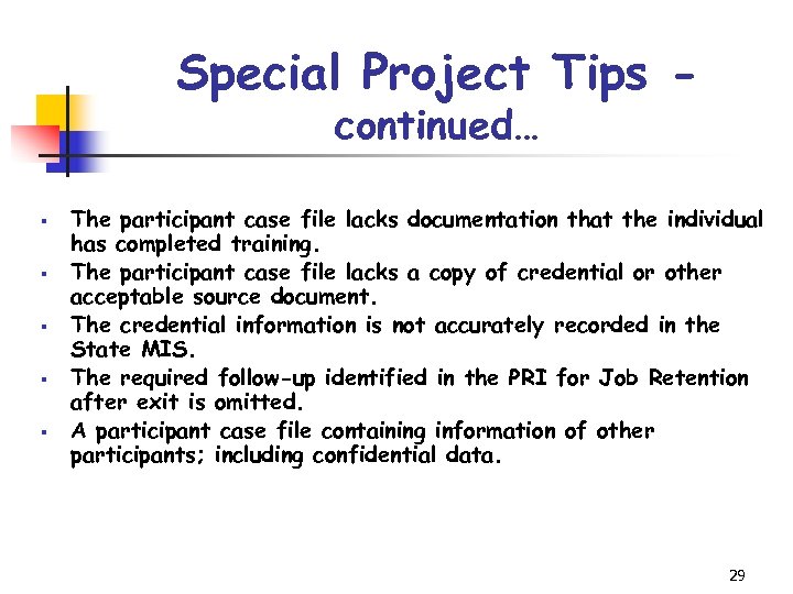 Special Project Tips continued… § § § The participant case file lacks documentation that