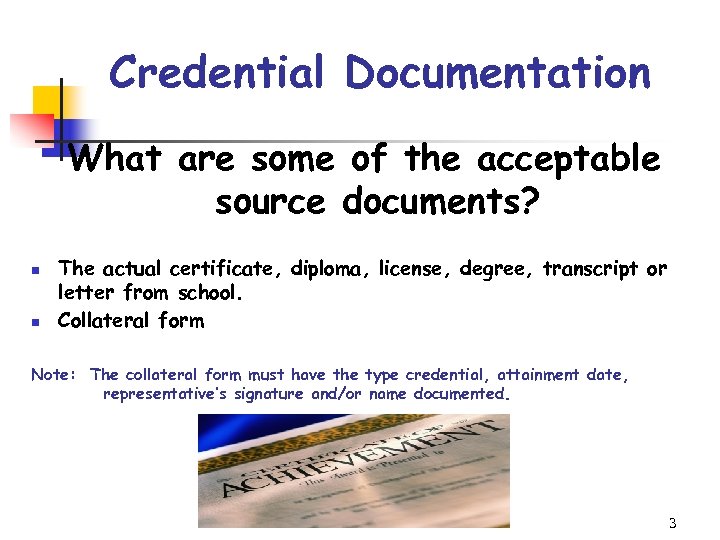 Credential Documentation What are some of the acceptable source documents? n n The actual