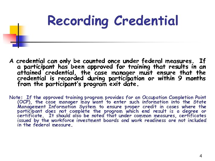 Recording Credential A credential can only be counted once under federal measures. If a