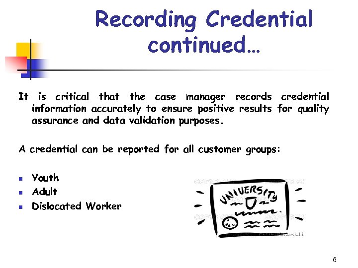 Recording Credential continued… It is critical that the case manager records credential information accurately