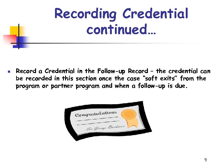 Recording Credential continued… n Record a Credential in the Follow-up Record – the credential