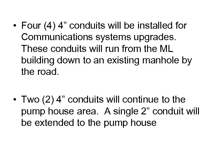  • Four (4) 4” conduits will be installed for Communications systems upgrades. These