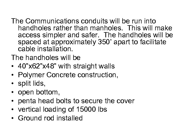 The Communications conduits will be run into handholes rather than manholes. This will make