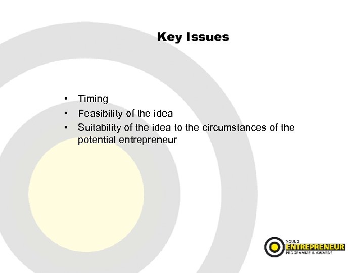 Key Issues • Timing • Feasibility of the idea • Suitability of the idea