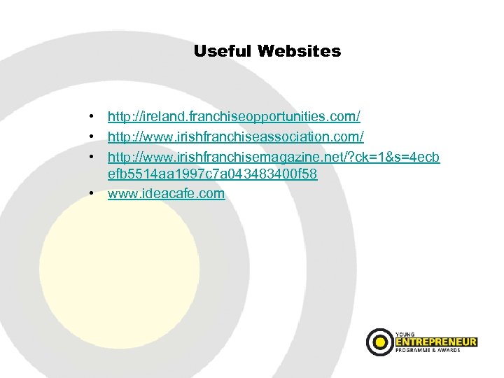 Useful Websites • http: //ireland. franchiseopportunities. com/ • http: //www. irishfranchiseassociation. com/ • http: