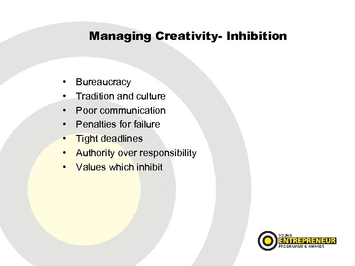 Managing Creativity- Inhibition • • Bureaucracy Tradition and culture Poor communication Penalties for failure