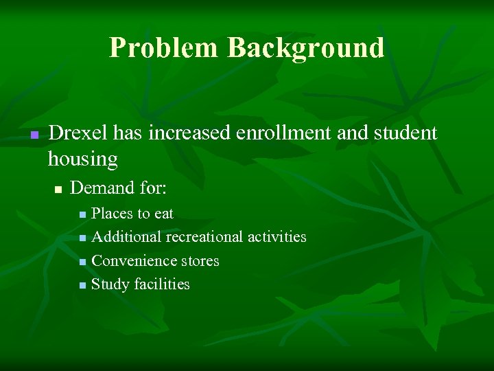 Problem Background n Drexel has increased enrollment and student housing n Demand for: Places
