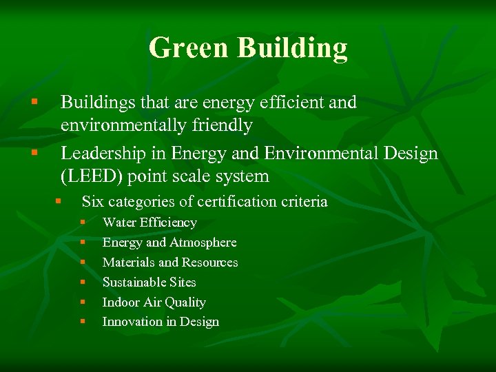 Green Building § § Buildings that are energy efficient and environmentally friendly Leadership in