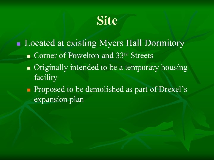 Site n Located at existing Myers Hall Dormitory n n n Corner of Powelton